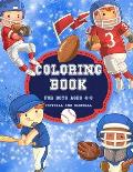 Football And Baseball Coloring Book for Boys Ages 4-8: Cute, Fun, Unique Football And Baseball Sport Coloring Pages Filled with Various Cute and Adora