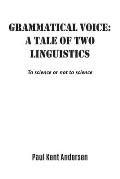 Grammatical voice: A tale of two linguistics: To science or not to science