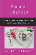 Second Chances: How I Turned Hate into Love and Found My Purpose