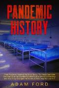 Pandemic History: From Plague to Spanish Flu Since Today. The Most Complete Description of the Deadlist Epidemics that Shook Our Society