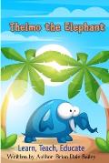 Thelmo the Elephant: Learn Teach Educate