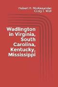 Wadlington in Virginia, South Carolina, Kentucky, Mississippi