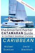 The SmarterCharter CATAMARAN Guide: Caribbean: Insiders' tips for confident BAREBOAT cruising