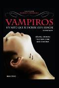 Vampiros: UN MITO QUE SE ESCRIBE CON SANGRE: or?genes, creencias y misterios sobre seres siniestros