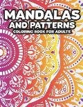 Mandalas And Patterns Coloring Book For Adults: Stress Relieving Coloring Pages Of Mandalas, A Relaxing Coloring Activity Book To Ease Stress