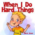 When I Do Hard Things: (Anxiety books for kids, Easy reading level 1, Children Age 3 5, Preschool, Kindergarten)