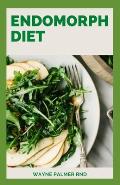 Endomorph Diet: The Amazing Cookbook To Help You Burn Fats And Improve Your Body Shape Till Eternity
