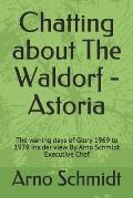 Chatting about The Waldorf - Astoria: The waning days of Glory 1969 to 1979 insider view By Arno Schmidt Executive Chef