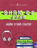 SHRM-CP Audio Crash Course: Complete Review for the Society for Human Resource Management Certified Professional Exam!
