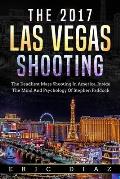 The 2017 Las Vegas Shooting: The Deadliest Mass Shooting In America, Inside The Mind And Psychology Of Stephen Paddock