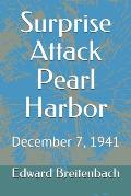 Surprise Attack Pearl Harbor: December 7, 1941