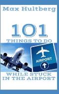 101 Things to Do While Stuck in the Airport