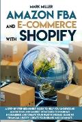 Amazon FBA and E-commerce With Shopify: A Step-by-Step Beginner's Guide To Help You Understand Algorithms and Market Strategies to Dominate E-commerce