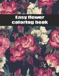 Easy flower coloring book: An Adult Coloring Book with Bouquets, Wreaths, Swirls, Patterns, Decorations, Inspirational Designs, and Much More!