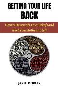 Getting Your Life Back: How to Demystify Your Beliefs and Meet Your Authentic Self