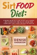 SirtFood Diet: How to Lose Weight Fast & Change Your Life. Beginner's Guide and easy Meal Prep with many Healthy and Delicious Recipe