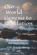 Our World - Genesis to Revelation: A discourse on Bible and World History