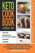 Keto Cookbook After 50: Easy Recipes for Beginners for All Seasons From Appetizers to Desserts to Reduce Inflammation, Lose Weight, And Heal t