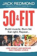 50 & Fit: Build muscle. Burn fat. Eat right. Repeat...