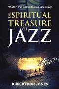 The Spiritual Treasure of Jazz: Wisdom that will Make Your Life Swing!