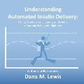 Understanding Automated Insulin Delivery: A basic book for kids, family, and friends of people living with diabetes