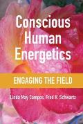 Conscious Human Energetics: Engaging the Field
