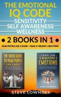 The Emotional IQ Code. Sensitivity, Self Awareness and Wellness: Read people like a book - Read a person's emotions. How to understand human behavior,