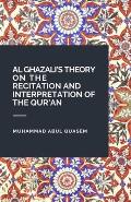 Al Ghazali's Theory on the Recitation and Interpretation of the Qur'an