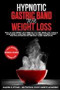 Hypnotic Gastric Band For Weight Loss: How to Lose Weight and Burn Fat Without Risks. Eat Healthy and Stop Food Addiction Through Hypnotherapy, Positi
