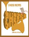 Cheese Recipes: 32 different cheese recipes, Company Eggs, Celery snack stiks, Fancy Macroni and Cheese, and different sauces