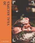 50 Veal Recipes: Let's Get Started with The Best Veal Cookbook!