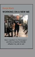 WORKING ON A NEW ME (small edition): How I reached my fitness goal - and how a healthy lifestyle affected my job as well