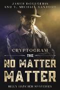 The No Matter Matter - Billy Hatcher Mysteries Cryptogram: Enjoy Who Done It Murder Mysteries? You'll Love this Large Print Who Done It Puzzle Book (C