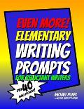 Even More! Elementary Writing Prompts for Reluctant Writers