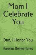 Mom I Celebrate You: Dad, I Honor You