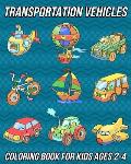 Transportation Vehicles: Coloring Book for Kids Ages 2-4 Cars Coloring Book for Toddlers, Preschooler, Boys, and Girls With Cute Designs of Tru