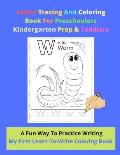 Letter Tracing And Coloring Book For Preschoolers Kindergarten Prep & Toddlers - A Fun Way To Practice Writing - My First Learn-To-Write Coloring Book
