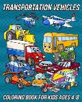 Transportation Vehicles: Coloring Book for Kids Ages 4-8 Cars Coloring Book for Boys, and Girls With Cute Designs of Trucks, Bikes, Spaceship,