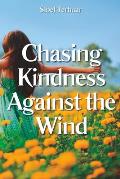 Chasing Kindness Against the Wind