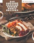 365 Awesome Oaxacan Dinner Party Recipes: An Inspiring Oaxacan Dinner Party Cookbook for You