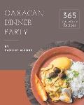 365 Irresistible Oaxacan Dinner Party Recipes: Oaxacan Dinner Party Cookbook - The Magic to Create Incredible Flavor!