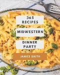 365 Midwestern Dinner Party Recipes: Midwestern Dinner Party Cookbook - The Magic to Create Incredible Flavor!