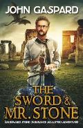 The Sword & Mr. Stone: A Wild Modern-Day Quest for King Arthur's Magical Sword, Excalibur!
