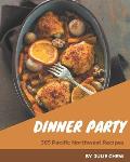 365 Pacific Northwest Dinner Party Recipes: Start a New Cooking Chapter with Pacific Northwest Dinner Party Cookbook!