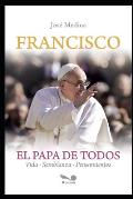 Francisco el Papa de todos: Vida, Semblanza y Pensamientos