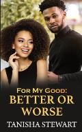 For My Good: Better or Worse