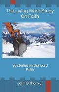 The Living Word Study: On Faith