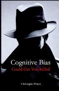 Cognitive Bias Could Get You Killed!