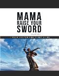 Mama Raise Your Sword: 7 Week Prayer and Study Guide