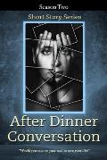After Dinner Conversation - Season Two: After Dinner Conversation Short Story Series